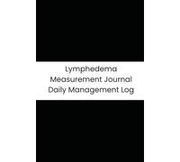 Lymphedema Measurement Journal Daily Management Log: 180-Day Tracker for Limb Volume, Compression & Skin Health