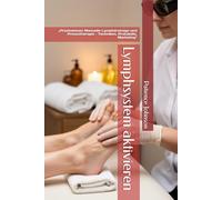 Lymphsystem aktivieren: „Praxiswissen Manuelle Lymphdrainage und Pressotherapie - Techniken, Protokolle, Marketing"