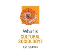 Lyn Spillman What is Cultural Sociology? (Tascabile) What is Sociology?