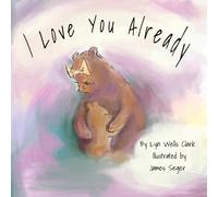 Lyn Wells Clark I Love You Already (Copertina rigida)