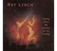 Lynch, Ray - Nothing Above My Shoulders But the Evening by Lynch, Ray (1993) Audio CD