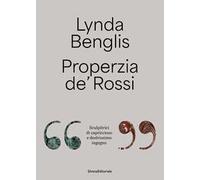 Lynda Benglis, Properzia de' Rossi. «Sculpitrici di capriccioso e destrissimo ingegno». Ediz. italiana e inglese