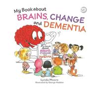 Lynda Moore My Book about Brains, Change and Dementia (Tascabile)