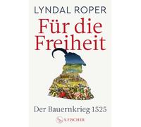 Lyndal Roper Sa Für die Freiheit: Der Bauernkrieg 1525 500 (Copertina rigida)