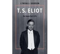 Lyndall Gordon T.S. Eliot: An Imperfect Life (Copertina rigida)