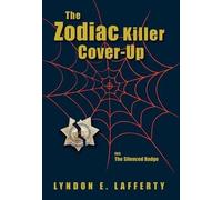 The Zodiac Killer Cover-Up: The Silenced Badge by Lafferty, Lyndon E.