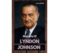 LYNDON JOHNSON: LIFE AND LEGACY OF LYNDON JOHNSON