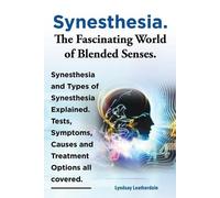 Lyndsay Leather Synesthesia. The Fascinating World of Blended Senses (Tascabile)
