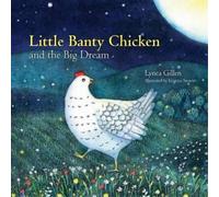 Lynea Gillen Little Banty Chicken and the Big Dream (Copertina rigida)