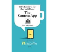 Lynette Coulsto The Camera App on the iPad and iPhone (iOS 11 Editio (Tascabile)