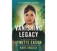 Lynette Eason Kate Angelo Vanishing Legacy (Tascabile) Elite Guardians: Savannah