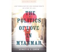 Lynette J. Chua The Politics of Love in Myanmar (Tascabile)