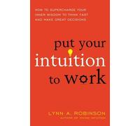 Lynn A. Robinson Put Your Intuition to Work (Tascabile)