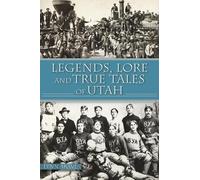 Lynn Arave Legends, Lore and True Tales of Utah (Tascabile) American Legends