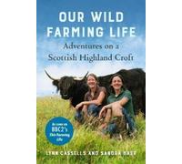 Lynn Cassells Sandra Baer Our Wild Farming Life (Tascabile)