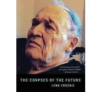 Lynn Crosbie The Corpses of the Future (Tascabile)