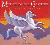 Lynn Curlee Mythological Creatures: A Classic Bestiary (Copertina rigida)