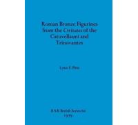 Lynn F. Pitts Roman Bronze Figurines from the Civitates of the Catuv (Tascabile)