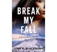 Lynn H. Blackburn Break My Fall (Tascabile) Gossamer Falls