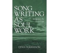 Songwriting as Soul Work: Songs and the Inner Life