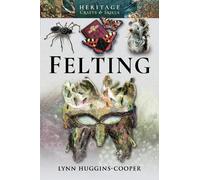 Lynn Huggins-Cooper Felting (Tascabile) Heritage Crafts and Skills