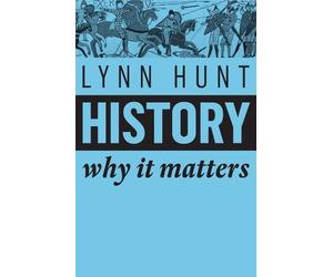 Lynn Hunt History (Tascabile) Why It Matters