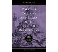 Lynn Hunt Politics, Culture, and Class in the French Revolution (Tascabile)