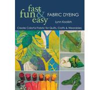 Lynn Koolish Fast, Fun and Easy Fabric Dyeing (Tascabile)