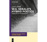 Lynn L. Wolff W.G. Sebald’s Hybrid Poetics (Tascabile)