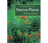 Lynn M. Steiner Landscaping with Native Plants of Wisconsin (Tascabile)