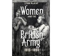 Lynn MacKay Women and the British Army, 1815-1880 (Copertina rigida)