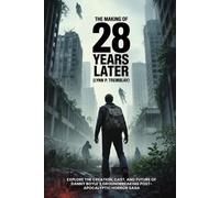 Lynn P Tremblay The Making of 28 Years Later-Behind the Scenes & Tri (Tascabile)