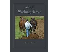 Lynn R Miller Art of Working Horses (Copertina rigida)