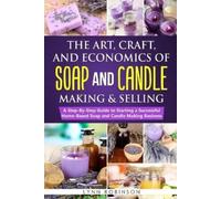 Lynn Robinson The Art, Craft, and Economics of Soap and Candle Makin (Tascabile)
