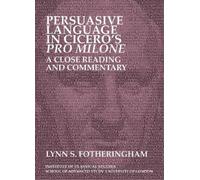 Lynn S. Fotheri Persuasive Language in Cicero’s Pro Milone: A close (Tascabile)