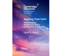 Lynn S. Neal Wearing Their Faith (Tascabile) Elements in New Religious Movements