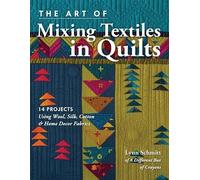 Lynn Schmitt The Art of Mixing Textiles in Quilts (Tascabile)