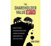 Lynn Stout The Shareholder Value Myth: How Putting Shareholders Firs (Tascabile)