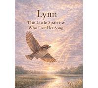 Lynn The Little Sparrow Who Lost Her Song
