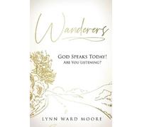Lynn Ward Moore Wanderers. God Speaks Today Are You Listening? (Tascabile)
