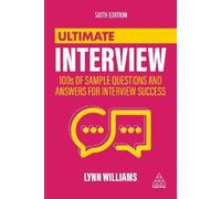 Ultimate Interview: 100s of Sample Questions and Answers for Interview Success