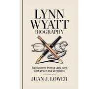 LYNN WYATT BIOGRAPHY: Life Lessons from a Lady Who Lived with Grace and Greatness