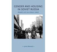 Lynne Attwood Gender and Housing in Soviet Russia (Copertina rigida)