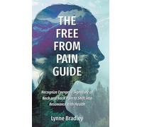 The Free from Pain Guide: Recognize Energetic Signature of Neck and Back Pain to Shift into Resonance with Health