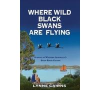 Lynne Cairns Where Wild Black Swans are Flying (Tascabile)