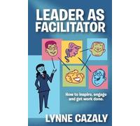 Lynne Cazaly Leader as Facilitator (Tascabile)