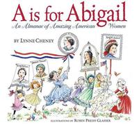 Lynne Cheney A is for Abigail: An Almanac of Amazing American (Copertina rigida)