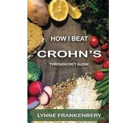 Lynne Frankenbery How I Beat Crohn's: Through Diet Alone (Tascabile)