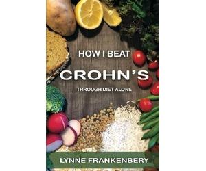 Lynne Frankenbery How I Beat Crohn's: Through Diet Alone (Tascabile)