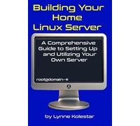 Lynne Kolestar Building Your Home Linux Server (Tascabile) Linux Server Mastery